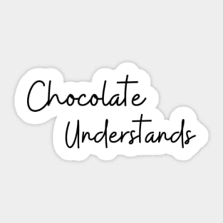 Chocolate Understands. Chocolate Lovers Delight. Sticker